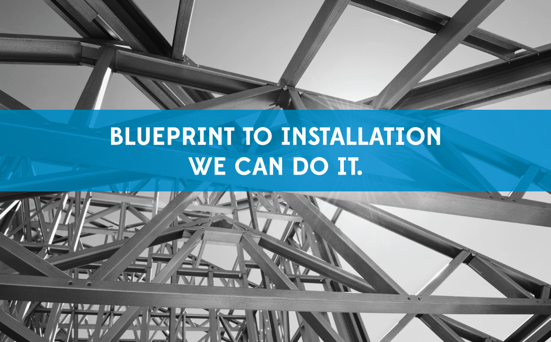 Blueprint to installation, we can do it.